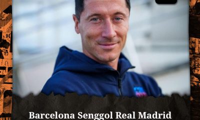 Barcelona Senggol Real Madrid karena Lewandowski